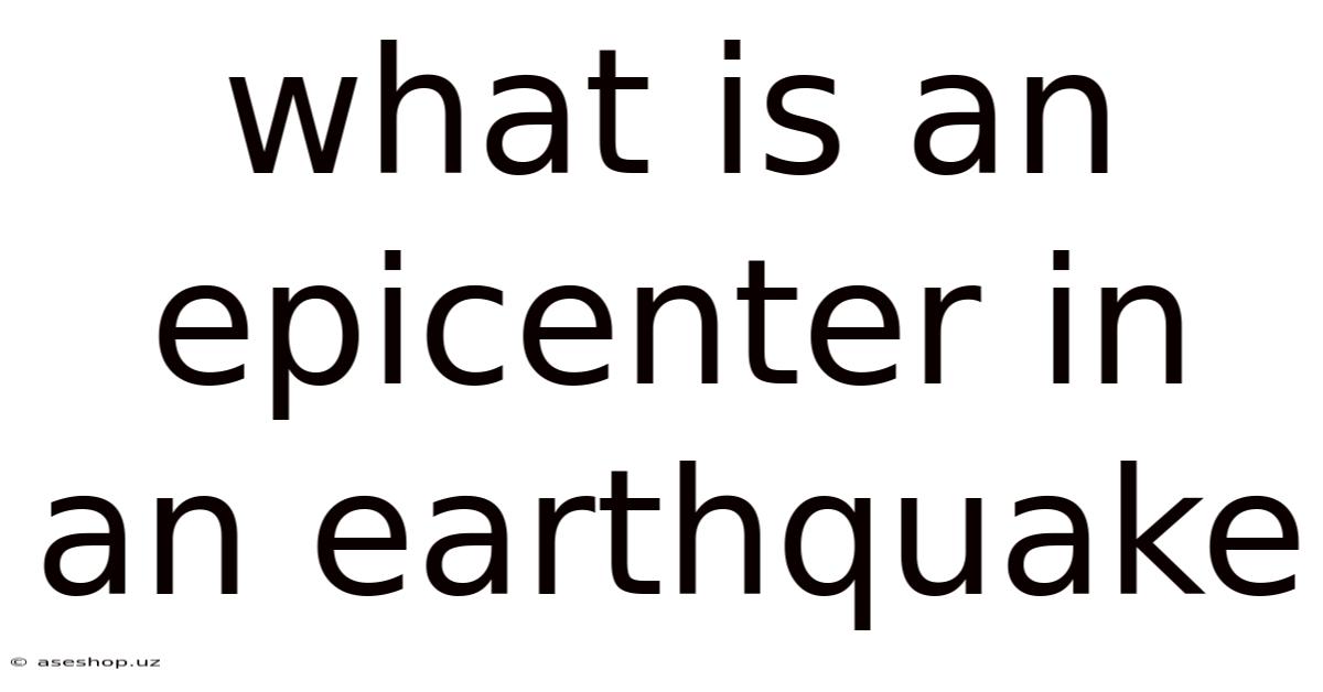What Is An Epicenter In An Earthquake