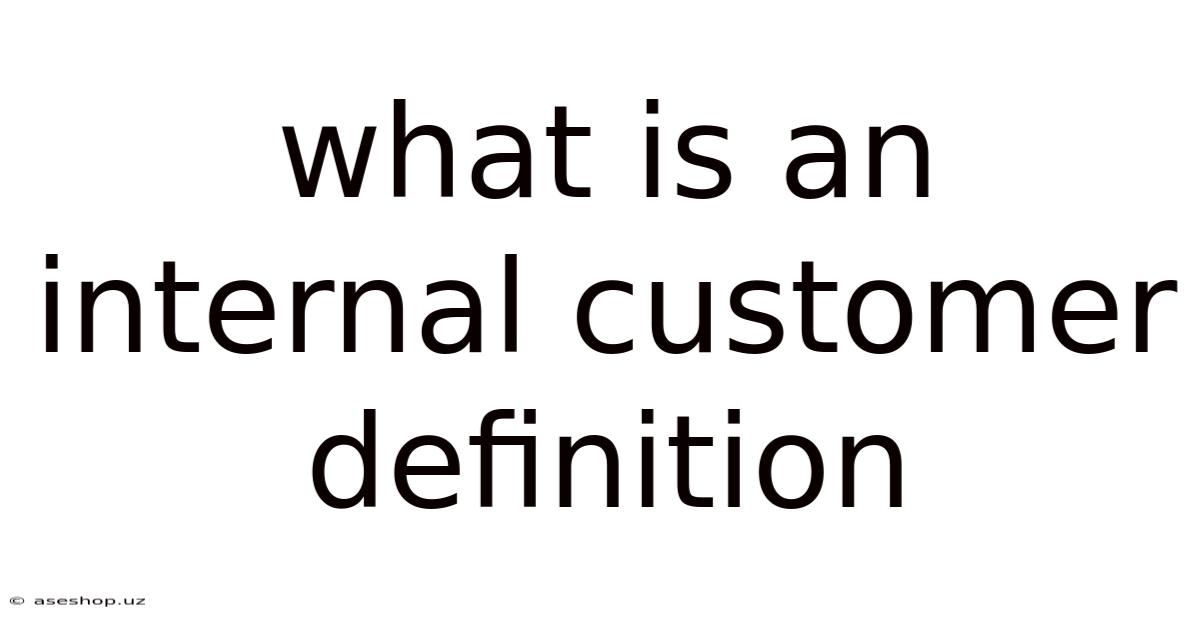 What Is An Internal Customer Definition