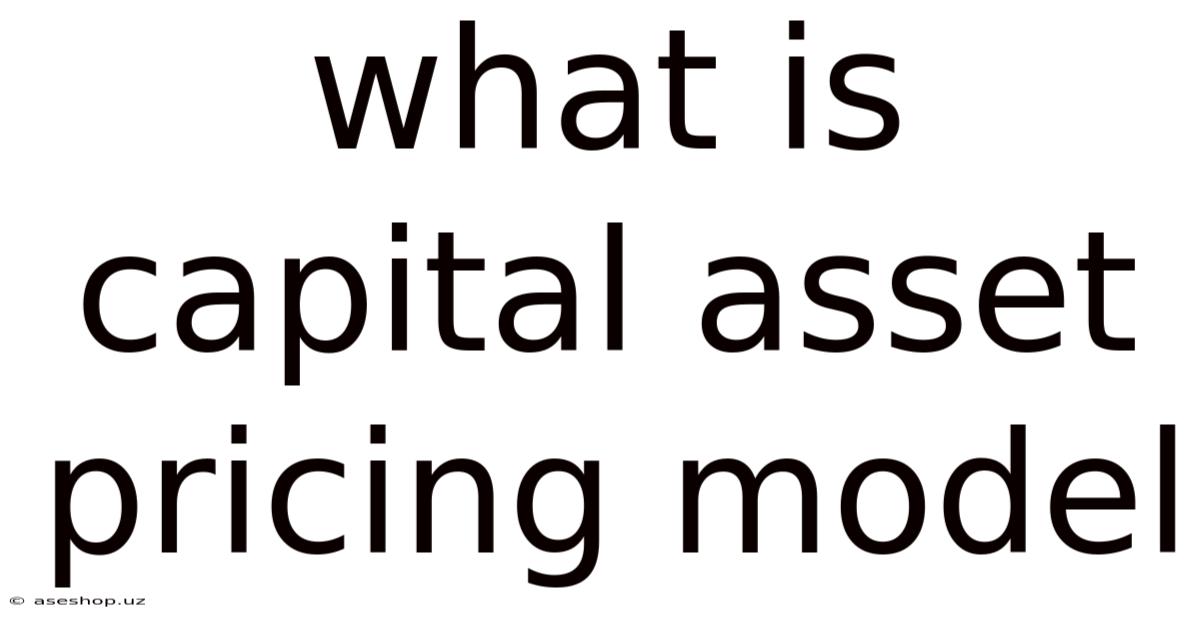 What Is Capital Asset Pricing Model