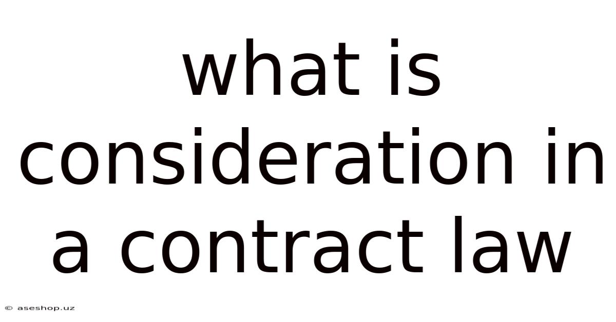 What Is Consideration In A Contract Law