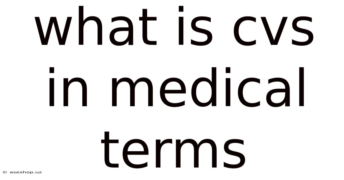 What Is Cvs In Medical Terms