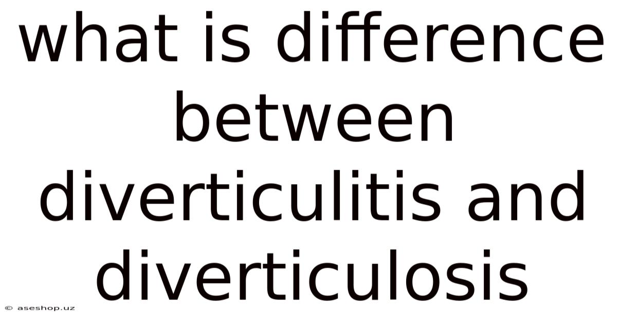 What Is Difference Between Diverticulitis And Diverticulosis