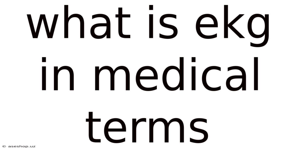 What Is Ekg In Medical Terms