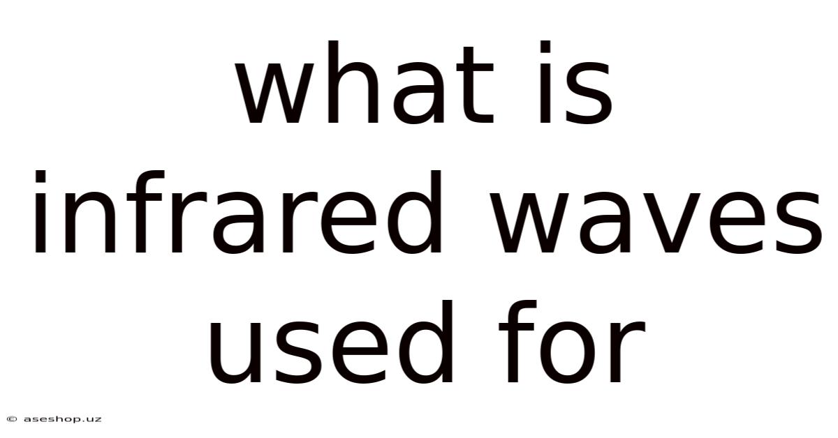 What Is Infrared Waves Used For