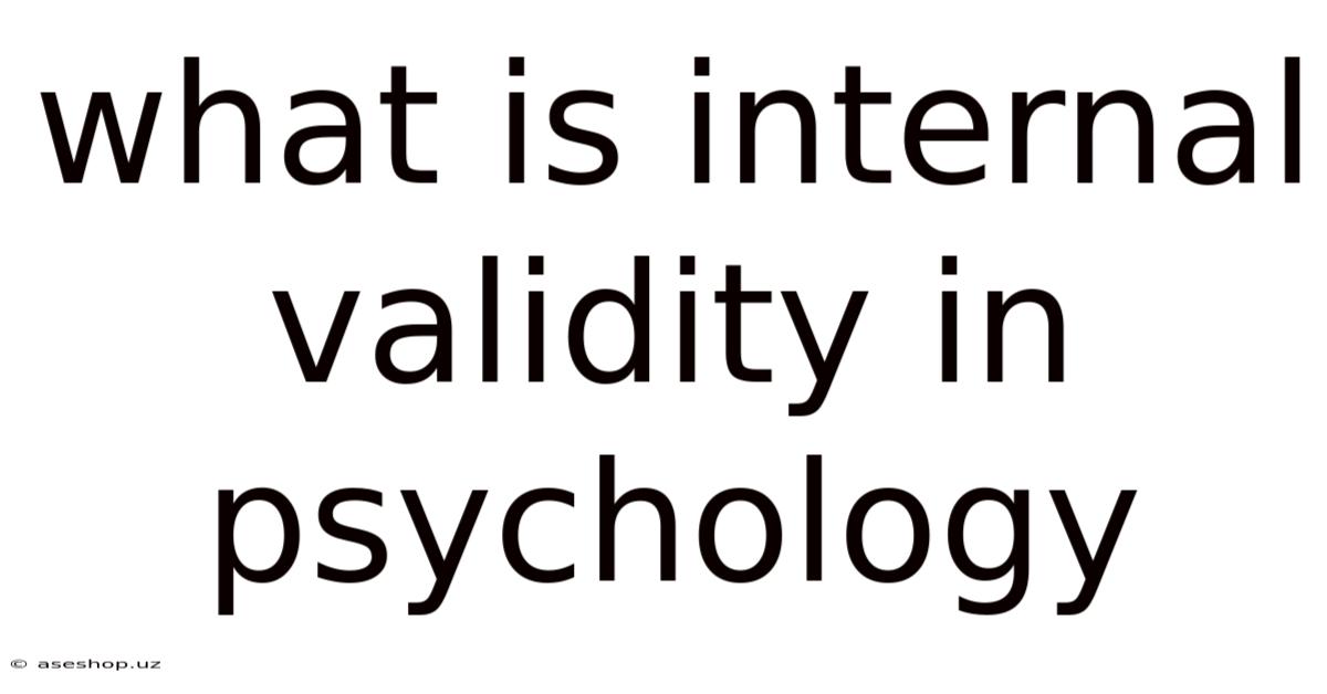 What Is Internal Validity In Psychology