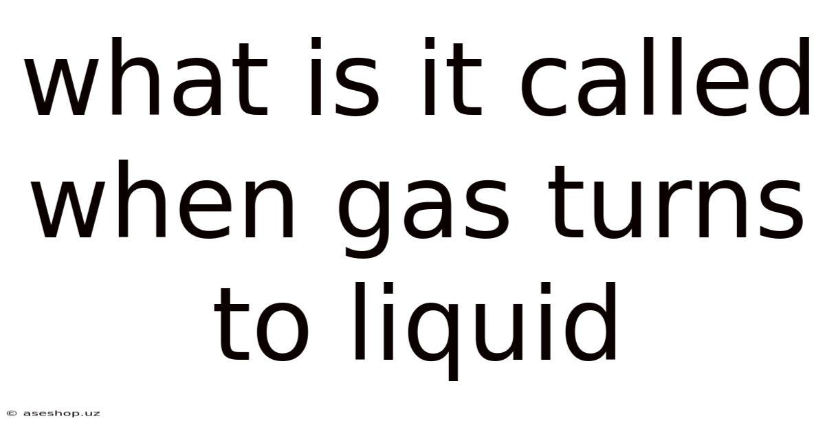 What Is It Called When Gas Turns To Liquid