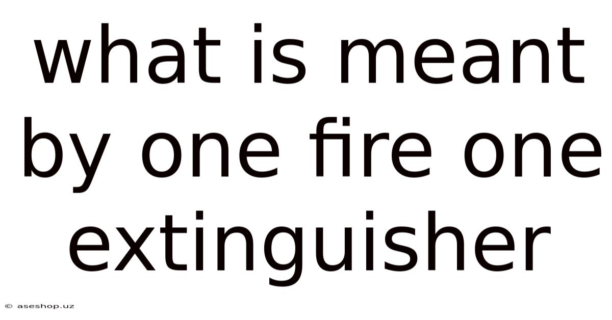What Is Meant By One Fire One Extinguisher