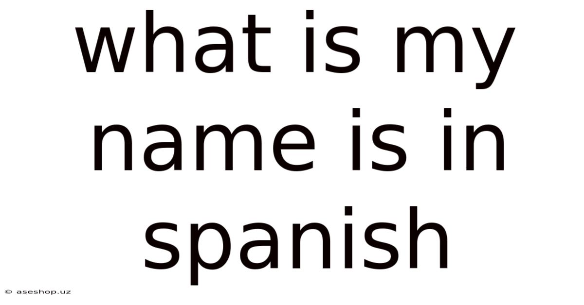 What Is My Name Is In Spanish