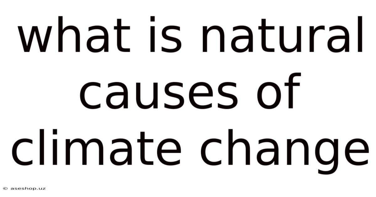 What Is Natural Causes Of Climate Change
