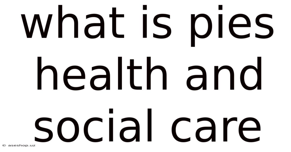 What Is Pies Health And Social Care