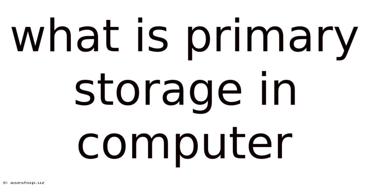 What Is Primary Storage In Computer