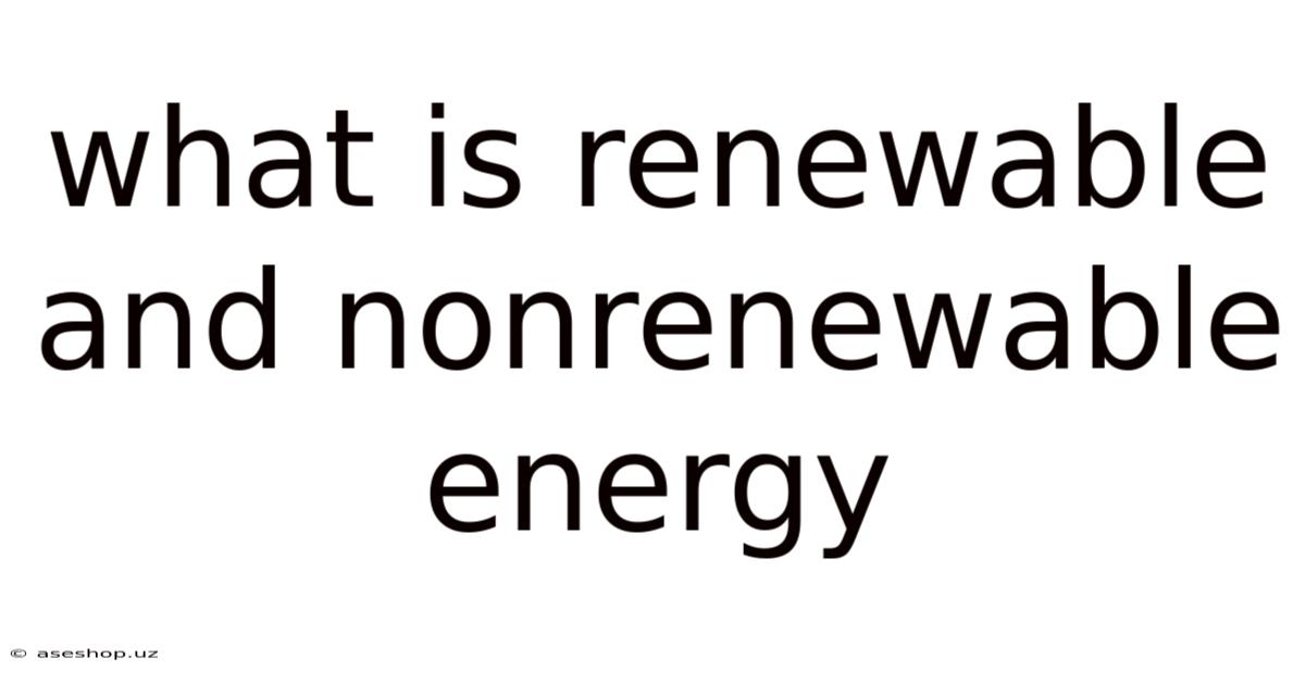 What Is Renewable And Nonrenewable Energy