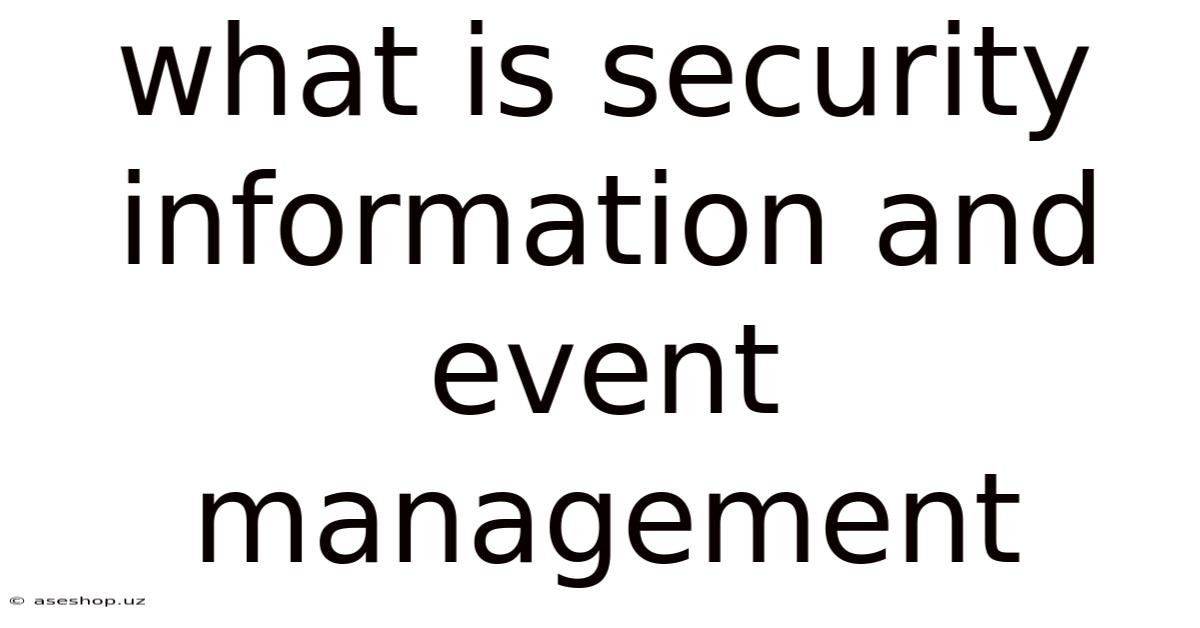 What Is Security Information And Event Management