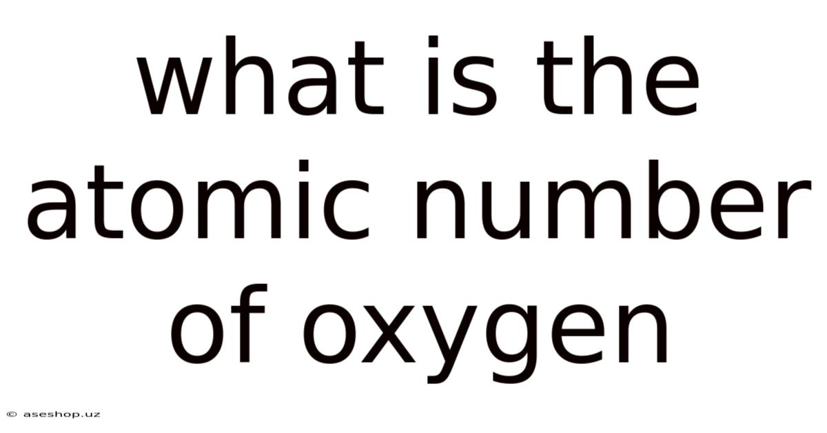 What Is The Atomic Number Of Oxygen