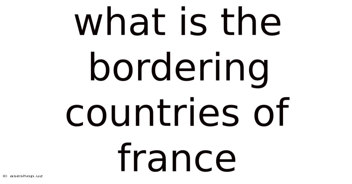 What Is The Bordering Countries Of France