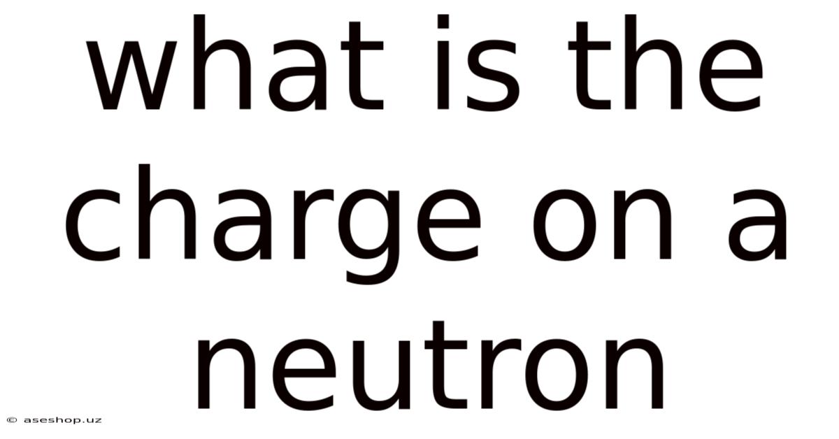 What Is The Charge On A Neutron