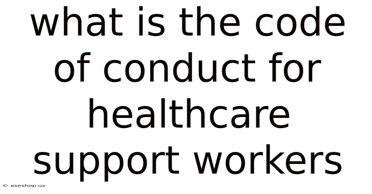What Is The Code Of Conduct For Healthcare Support Workers