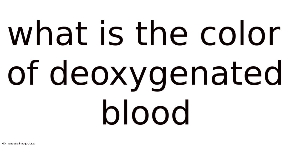 What Is The Color Of Deoxygenated Blood