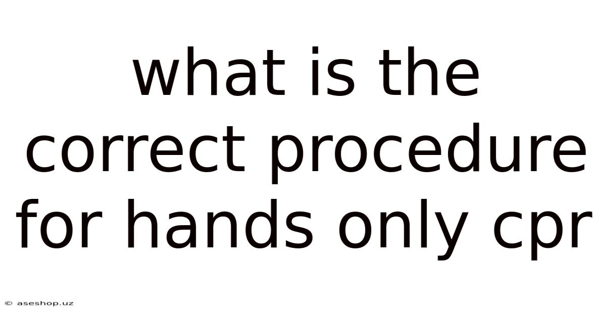 What Is The Correct Procedure For Hands Only Cpr