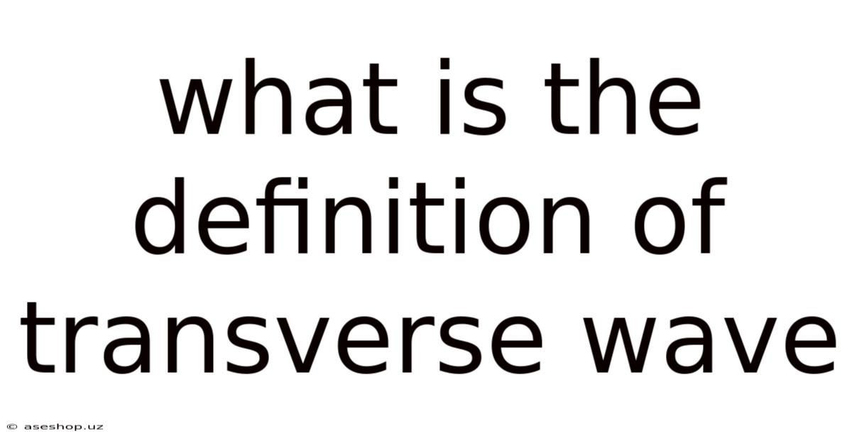 What Is The Definition Of Transverse Wave