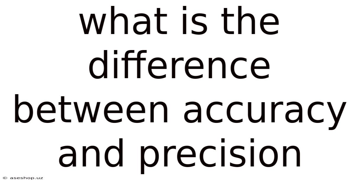 What Is The Difference Between Accuracy And Precision