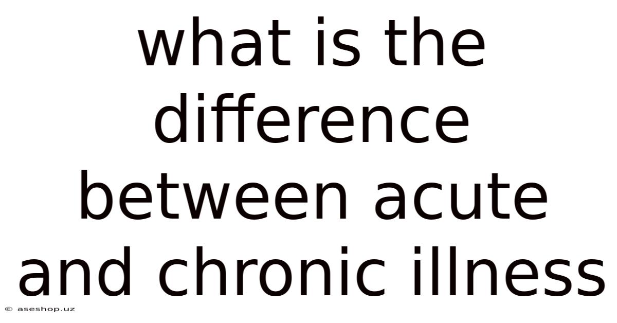 What Is The Difference Between Acute And Chronic Illness