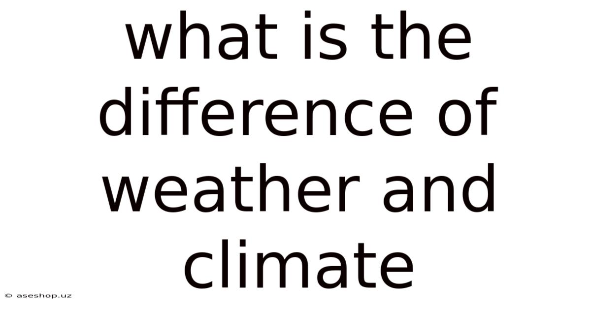 What Is The Difference Of Weather And Climate