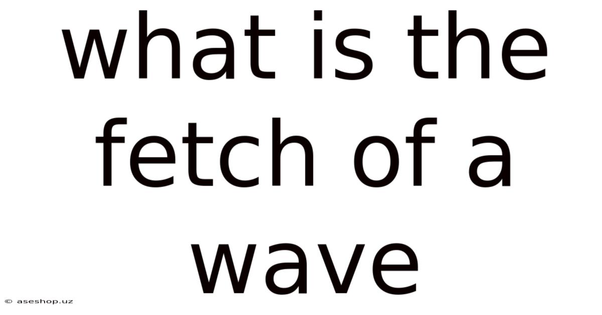 What Is The Fetch Of A Wave