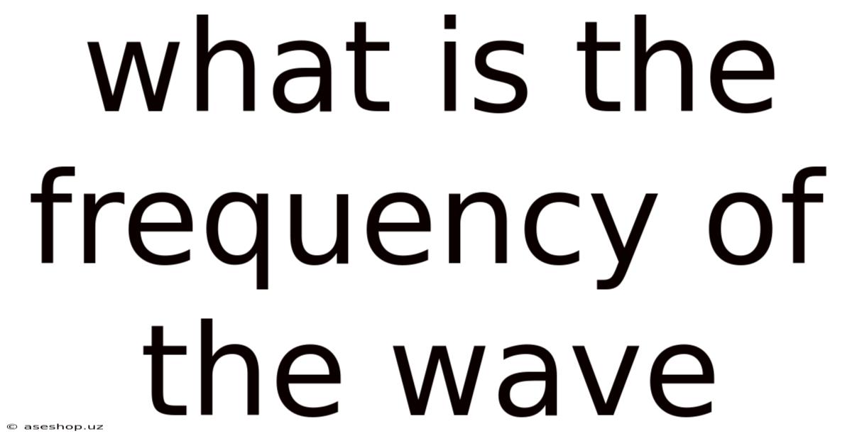 What Is The Frequency Of The Wave
