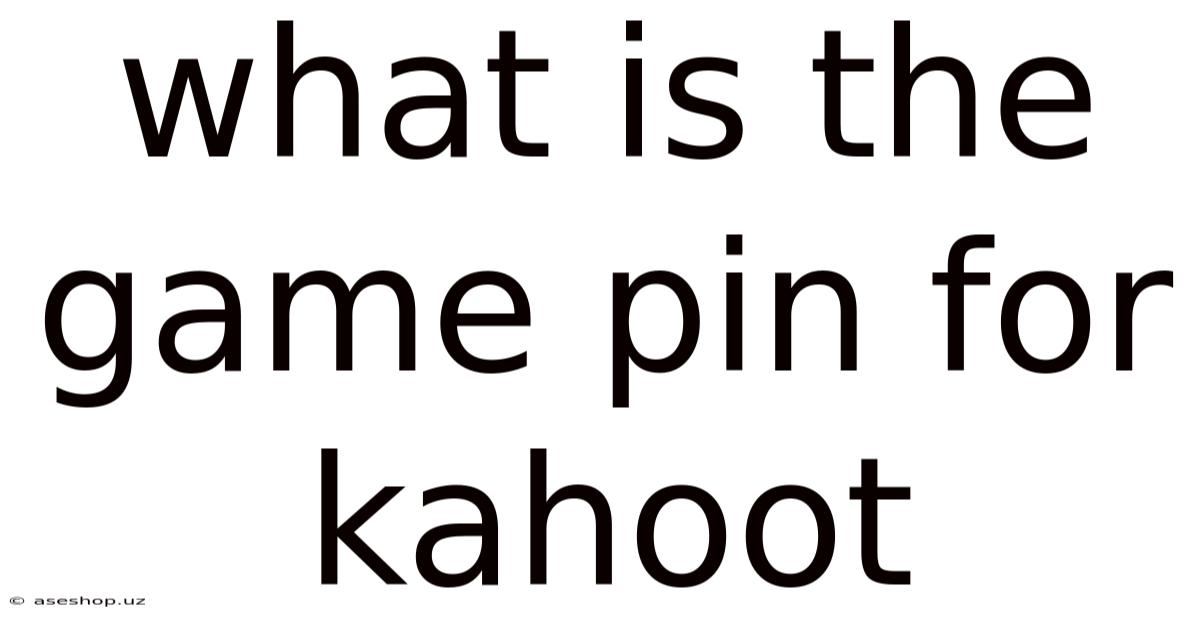 What Is The Game Pin For Kahoot