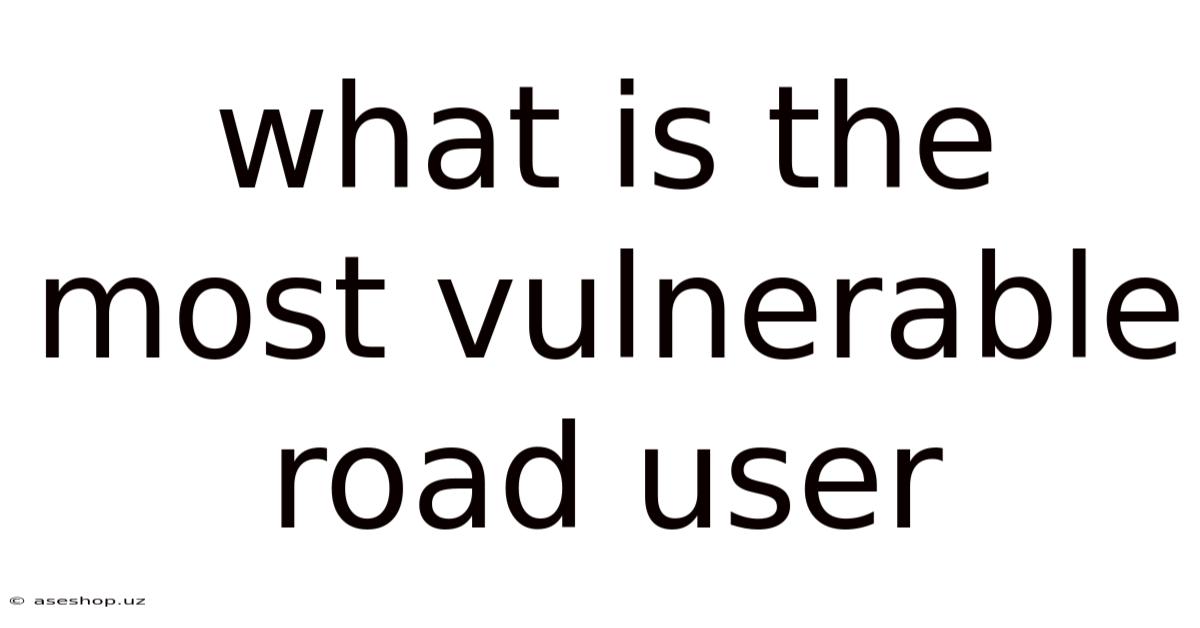 What Is The Most Vulnerable Road User