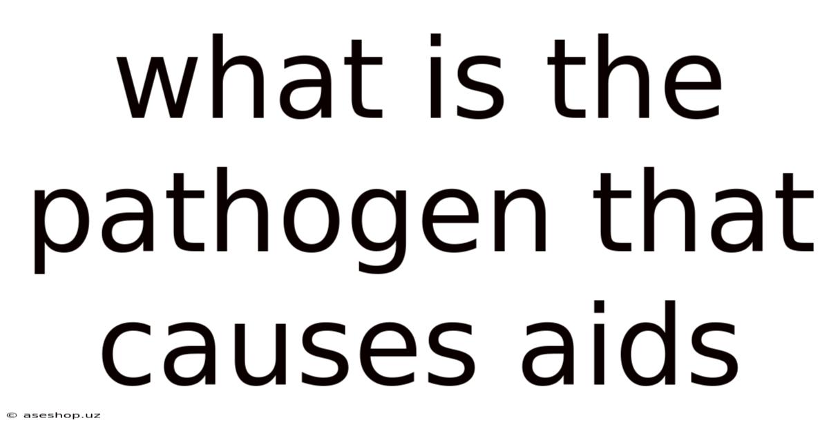 What Is The Pathogen That Causes Aids