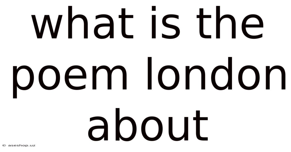 What Is The Poem London About