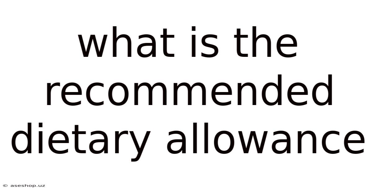 What Is The Recommended Dietary Allowance