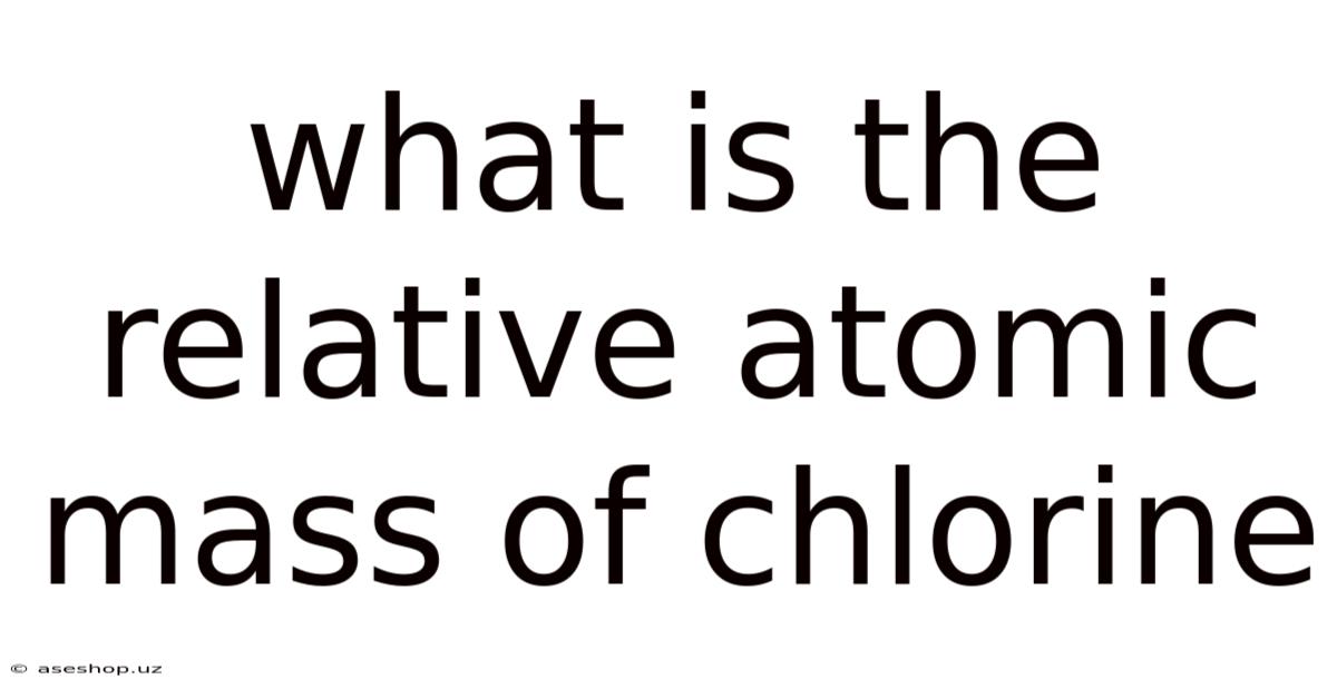 What Is The Relative Atomic Mass Of Chlorine