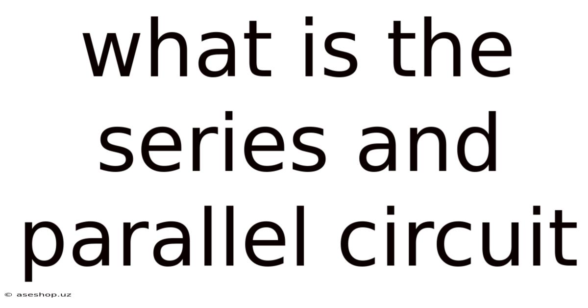 What Is The Series And Parallel Circuit