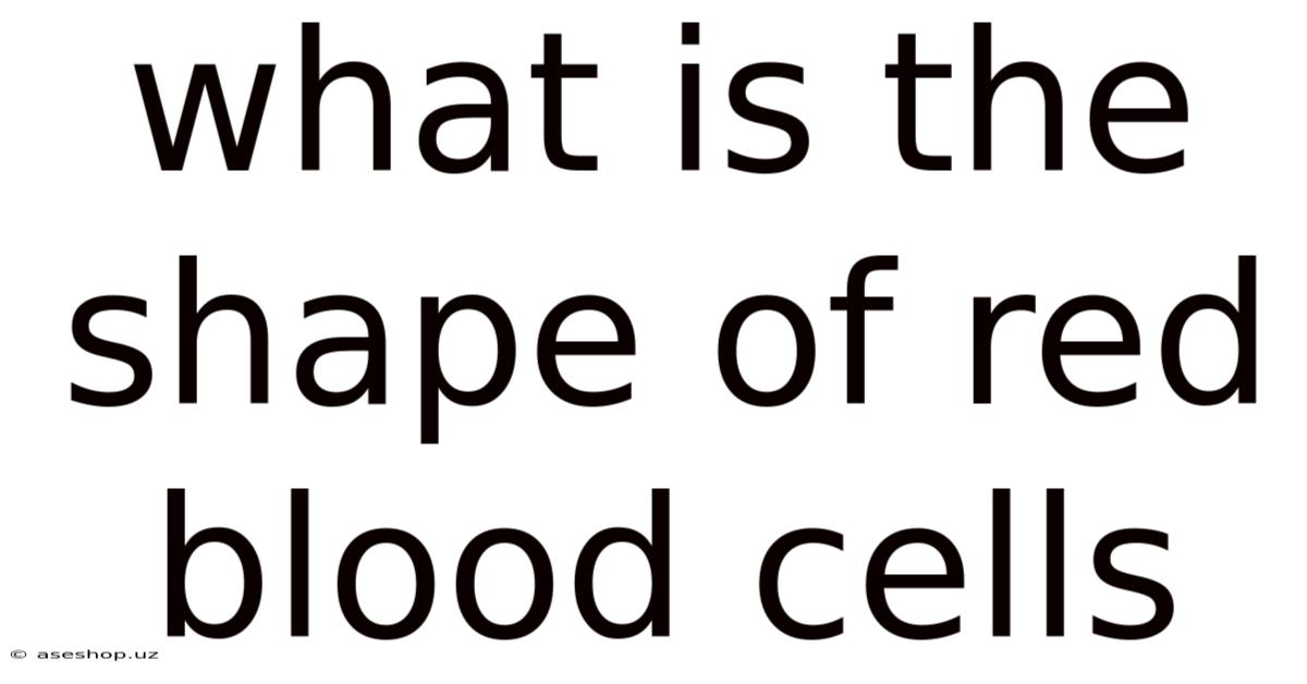 What Is The Shape Of Red Blood Cells