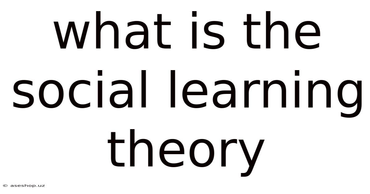 What Is The Social Learning Theory