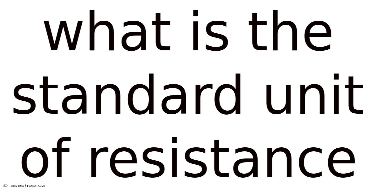 What Is The Standard Unit Of Resistance