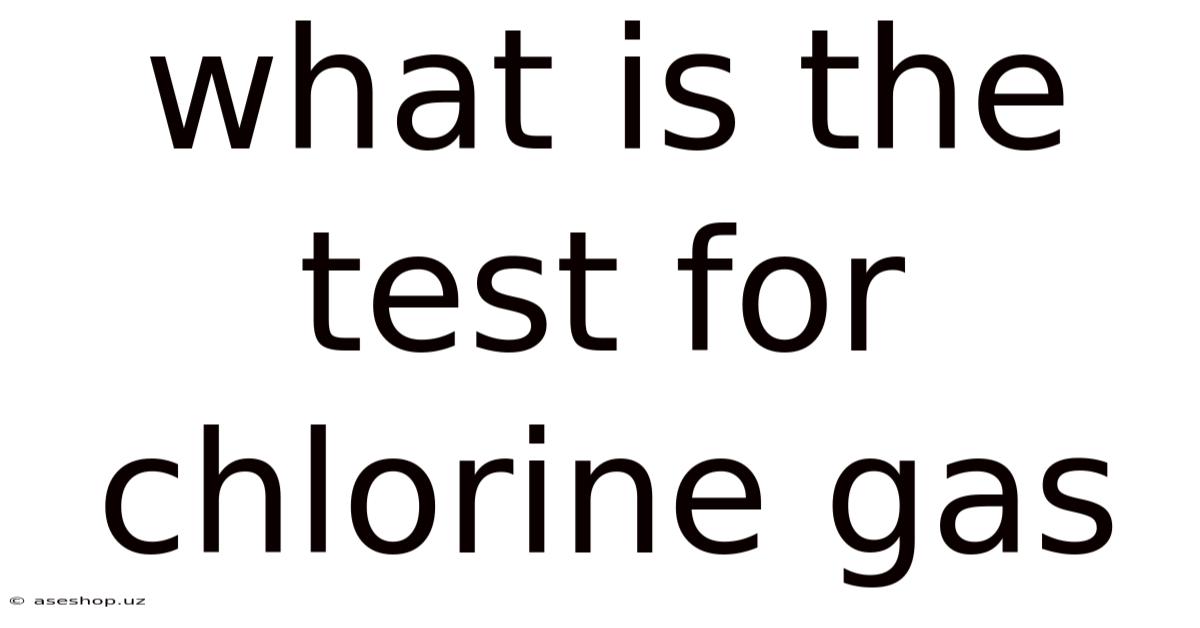 What Is The Test For Chlorine Gas