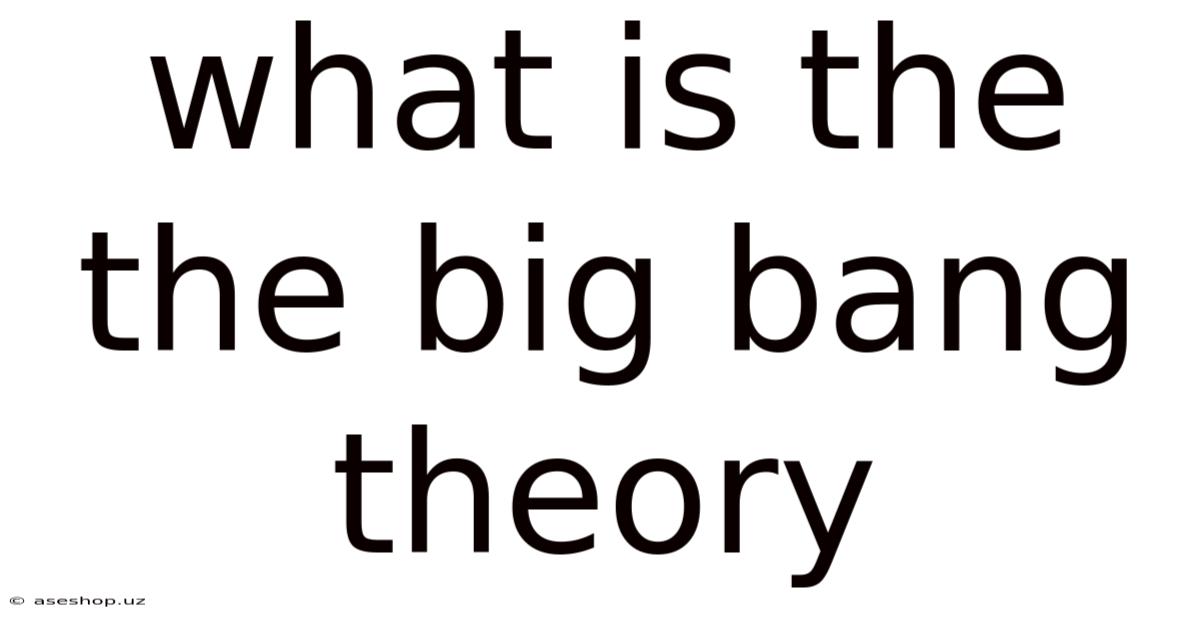 What Is The The Big Bang Theory