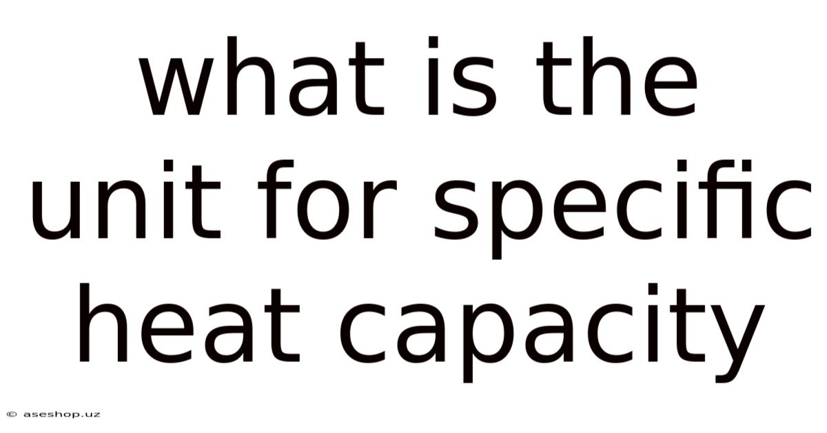 What Is The Unit For Specific Heat Capacity