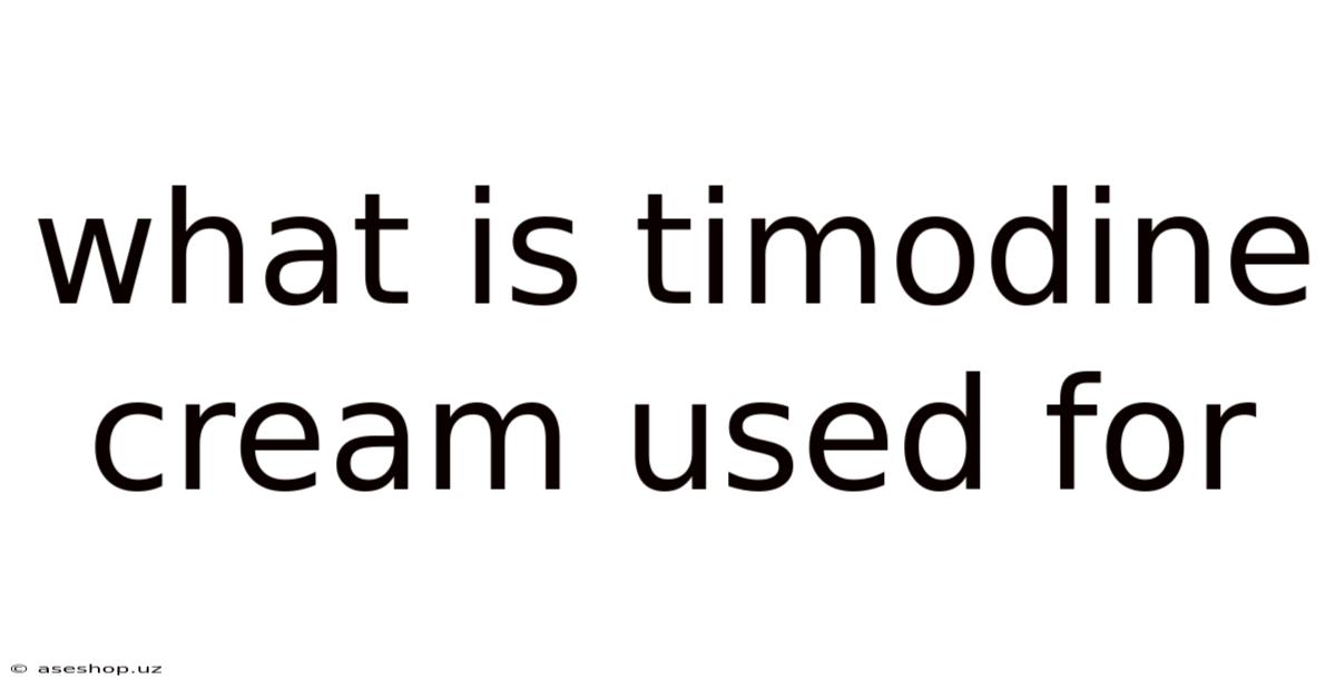 What Is Timodine Cream Used For