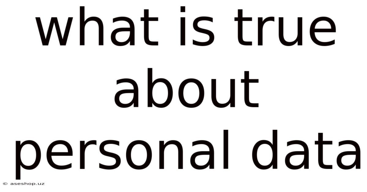 What Is True About Personal Data