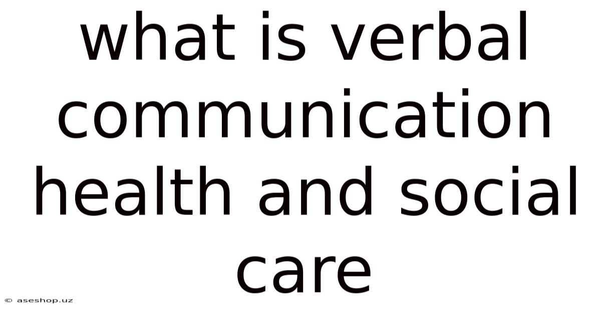 What Is Verbal Communication Health And Social Care