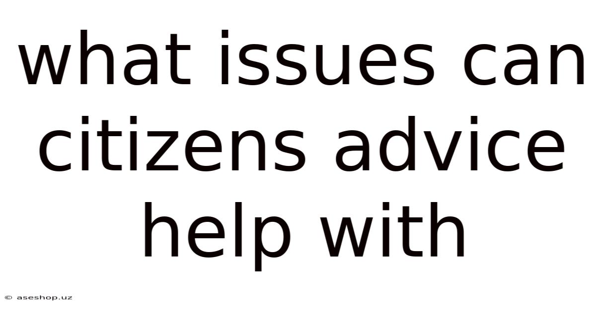 What Issues Can Citizens Advice Help With