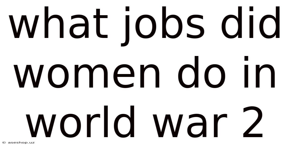What Jobs Did Women Do In World War 2