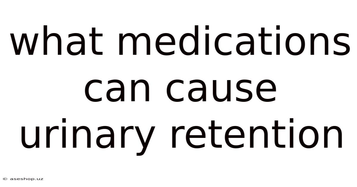 What Medications Can Cause Urinary Retention