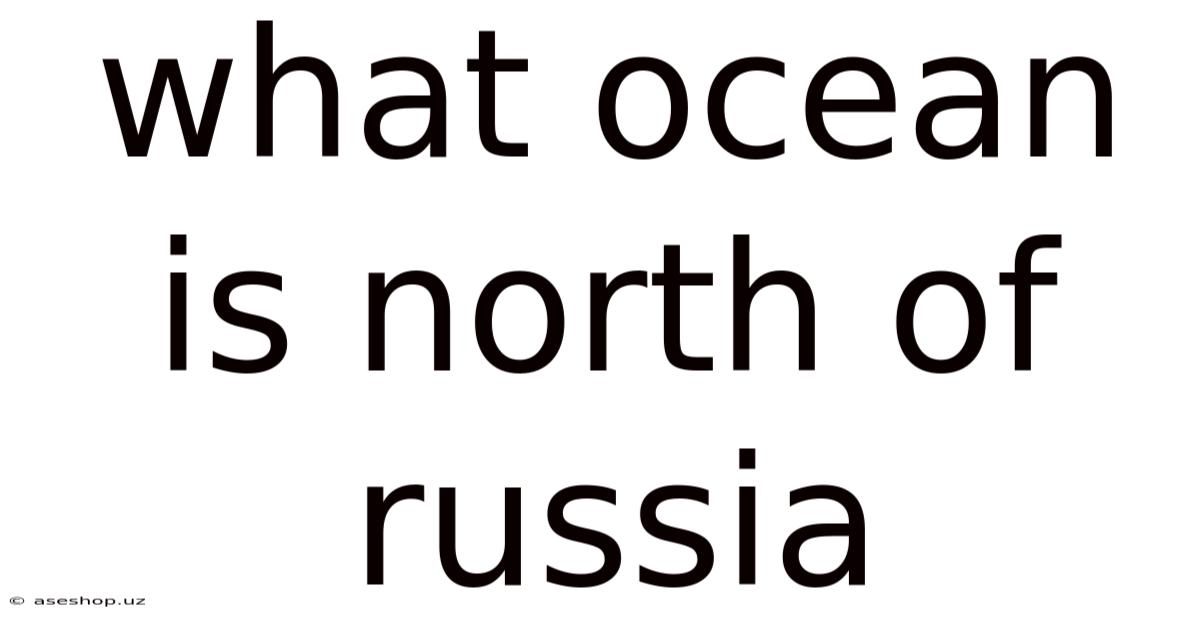 What Ocean Is North Of Russia