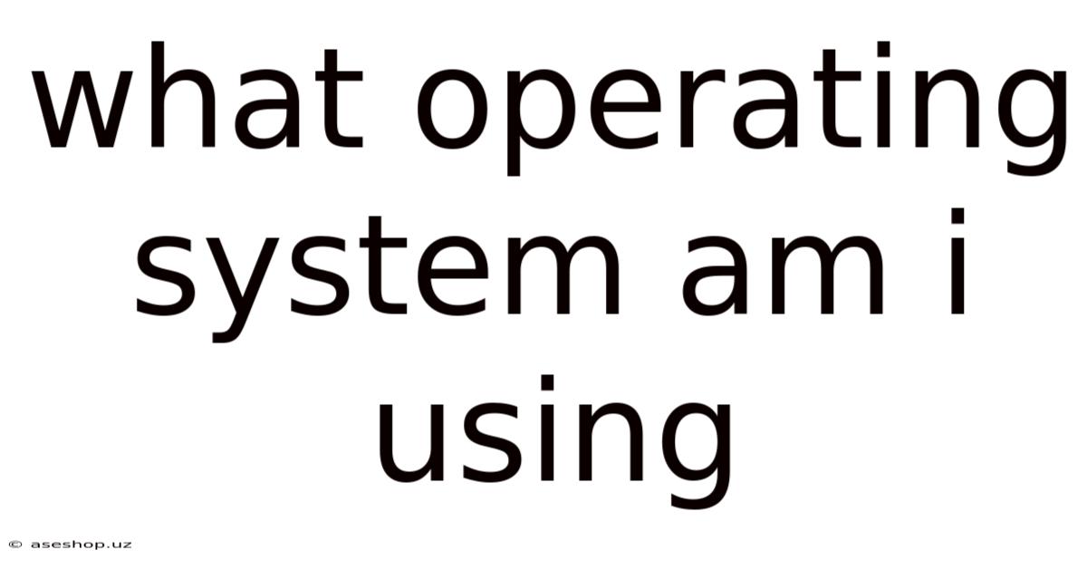 What Operating System Am I Using